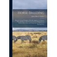 thumbnail image 1 of Horse-breeding: Being the General Principles of Heredity Applied to the Business of Breeding Horses, With Instructions for the Management of Stallions, Brood Mares and Young Foals, and Selection of Br, 1 of 1