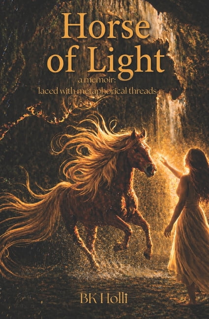 Horse of Light: A memoir: laced with metaphorical threads, (Paperback)