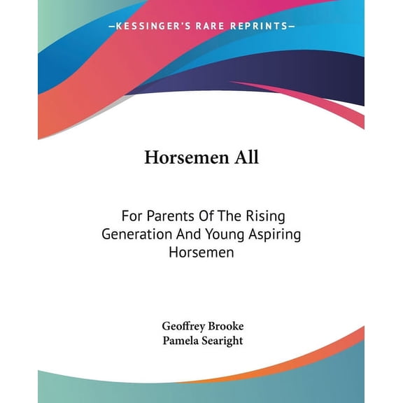 Horsemen All : For Parents Of The Rising Generation And Young Aspiring Horsemen (Paperback)