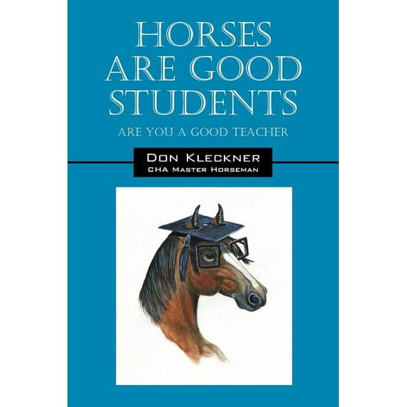 Horses Are Good Students: Are You a Good Teacher, (Paperback)