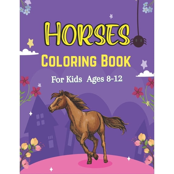 Horses Coloring Book For Kids Ages 8-12: The Ultimate Cute and Fun Horse and Pony Coloring Book For Girls and Boys (Awes, (Paperback)