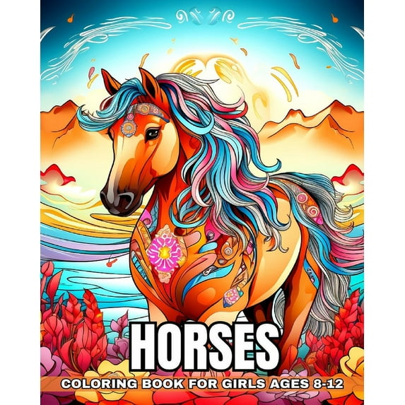 Horses Coloring Book for Girls Ages 8-12: Realistic and Wonderful Horses to Color for Fun and Relaxation (Paperback)