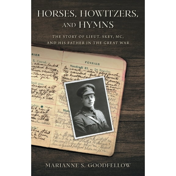 Horses, Howitzers, and Hymns: The Story of Lieut. Skey, MC, and His Father in the Great War, (Paperback)