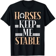 Horses Keep Me Stable Funny Horseback Riding Equestrian Gift T-Shirt
