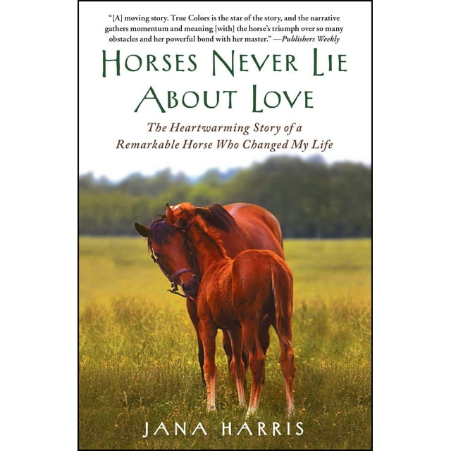 Horses Never Lie About Love The Heartwarming Story of a Remarkable