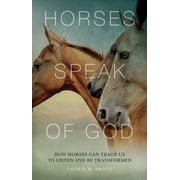 LAURIE M BROCK Horses Speak of God : How Horses Can Teach Us to Listen and Be Transformed (Paperback)