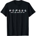 thumbnail image 1 of Horses They'll Be There For You - Horse Horseback Riding T-Shirt mens t shirt，black，women，funny，misfits，men，journey, 1 of 4