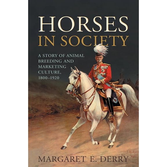 Horses in Society: A Story of Animal Breeding and Marketing Culture, 1800-1920 (Paperback)