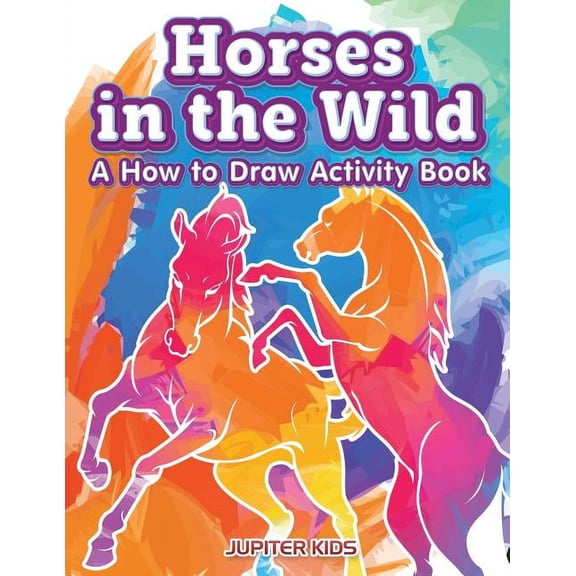 Horses in the Wild: A How to Draw Activity Book, (Paperback)