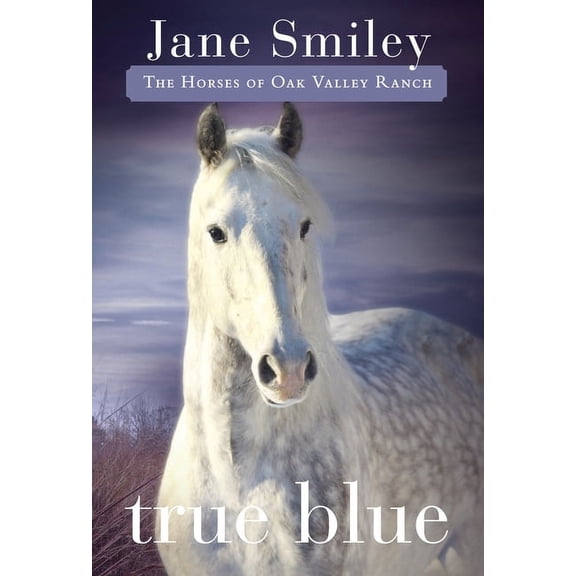Horses of Oak Valley Ranch True Blue: True Blue: Book Three of the Horses of Oak Valley Ranch, Book 3, (Paperback)