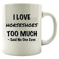 thumbnail image 1 of Horseshoes 11 oz Coffee Mug - I Love Horseshoes Too Much White Ceramic Gift, 1 of 4