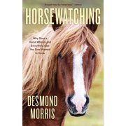 Horsewatching Why Does a Horse Whinny and Everything Else You Ever Wanted to Know, Paperback