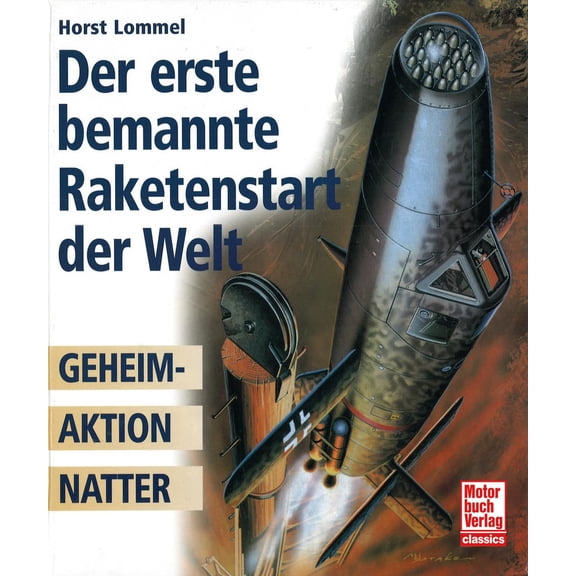 Horst Lommel Der erste bemannte Raketenstart der Welt: Geheimaktion Natter (Paperback)