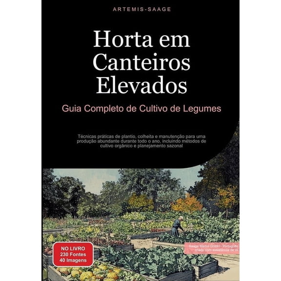 Horta em Canteiros Elevados: Guia Completo de Cultivo de Legumes: Tcnicas prticas de plantio, colheita e manuteno pa, (Paperback)