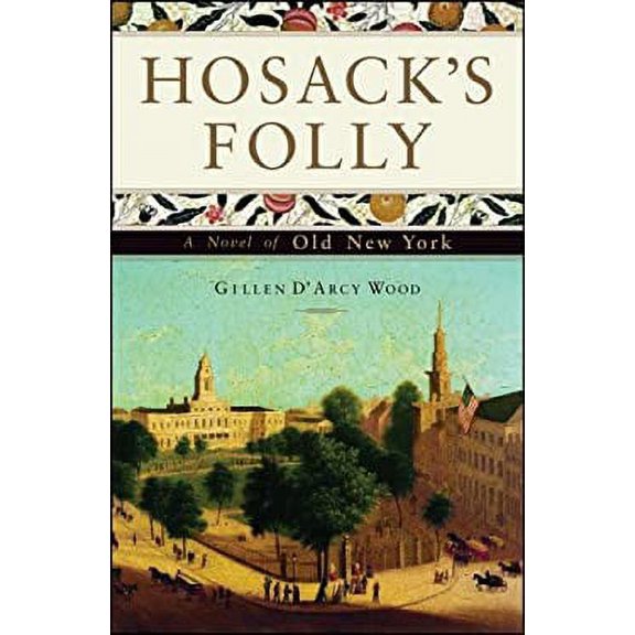Pre-Owned Hosack's Folly: A Novel of Old New York (Hardcover) 159051162X 9781590511626