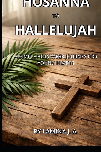 Hosanna to Hallelujah: A Simple Holy Week Journey for Young Hearts, (Paperback)