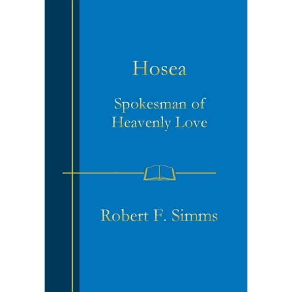 Hosea: Spokesman of Heavenly Love, (Hardcover)