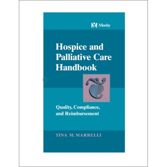 Pre-Owned Hospice and Palliative Care Handbook: Quality, Compliance, and Reimbursement (Unknown) 0815135572 9780815135579