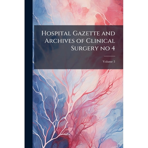 Hospital Gazette and Archives of Clinical Surgery no 4; Volume 3 (Paperback)