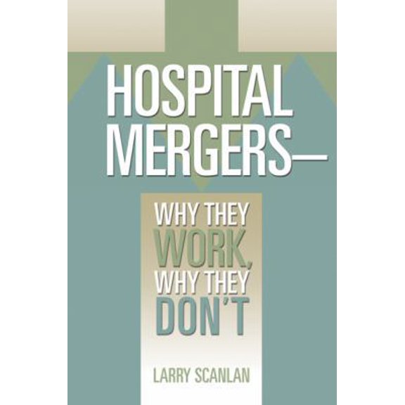 Pre-Owned Hospital Mergers: Why They Work, Why They Don't (Paperback) 1556483759 9781556483752