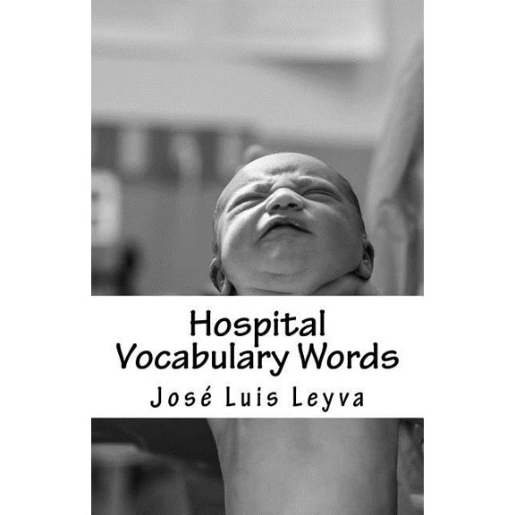 Hospital Vocabulary Words: English-Spanish MEDICAL Words Paperback 1729566979 9781729566978 Jos Luis Leyva