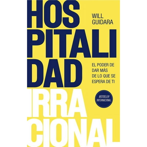Hospitalidad Irracional: El Poder de Dar Ms de Lo Que Se Espera de Ti / Unreasonable Hospitality, (Paperback)
