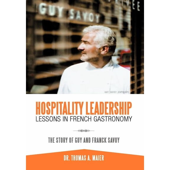 Hospitality Leadership Lessons in French Gastronomy: The Story of Guy and Franck Savoy, (Hardcover)