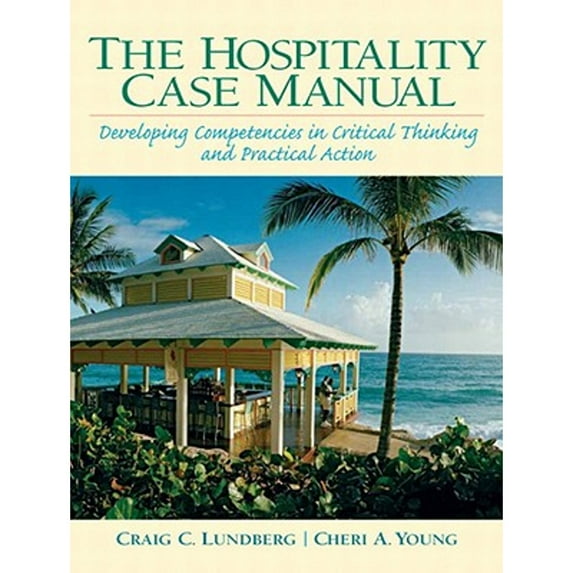 Pre-Owned The Hospitality Case Manual: Developing Competencies in Critical Thinking and Practical Action (Paperback) 0131120891 9780131120891