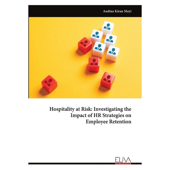 Hospitality at Risk: Investigating the Impact of HR Strategies on Employee Retention, (Paperback)