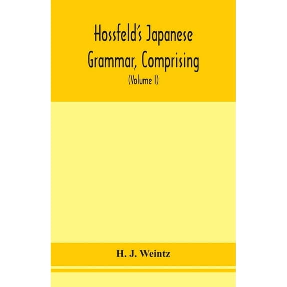 Hossfeld's Japanese grammar, comprising a manual of the spoken language in the Roman character, together with dialogues , (Paperback)