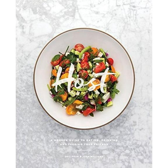 Pre-Owned Host: A Modern Guide to Eating, Drinking, and Feeding Your Friends (Hardcover) 0989888215 9780989888219