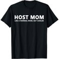 thumbnail image 1 of Host Mom Like A Normal Mom Funny Host Mom T-Shirt, 1 of 4