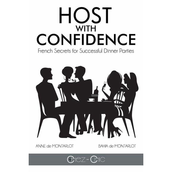 Host with Confidence: French Secrets for Successful Dinner Parties, (Paperback)