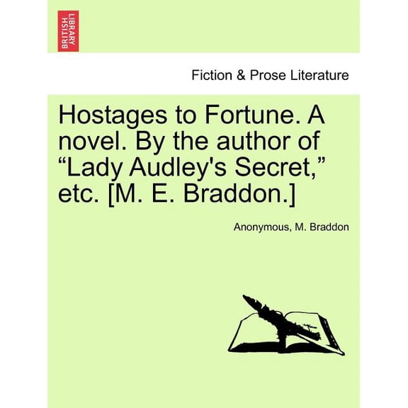 Hostages to Fortune. a Novel. by the Author of "Lady Audley's Secret," Etc. [M. E. Braddon.]