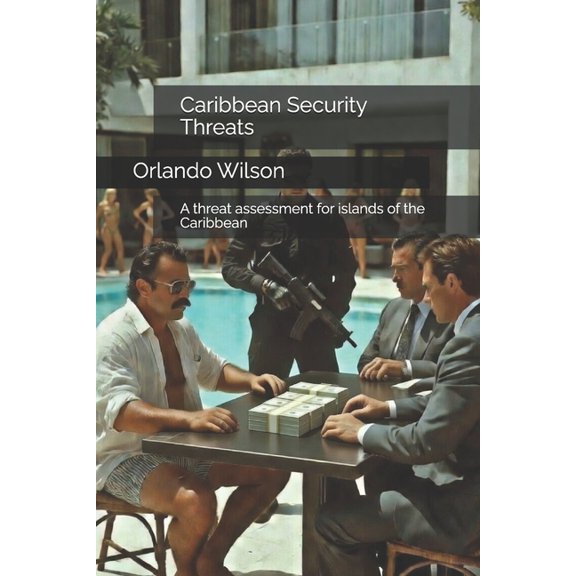 Hostile Environment Risk Management Caribbean Security Threats: A threat assessment for islands of the Caribbean, (Paperback)