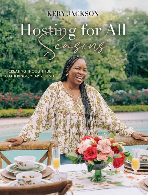 Hosting for All Seasons: Creating Thoughtful Gatherings, Year-Round, (Hardcover)
