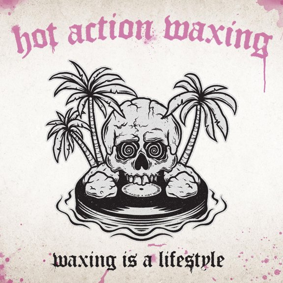 Hot Action Waxing Waxing Is A Lifestyle (Lim.Ed/+Poster & (Vinyl Record)