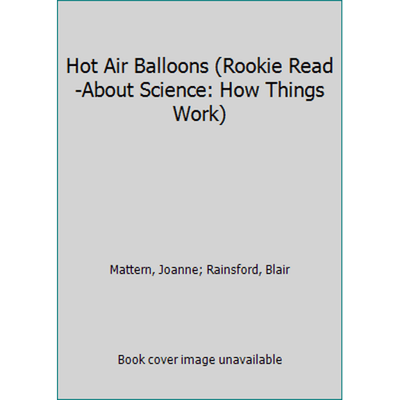 Pre-Owned Hot Air Balloons (Rookie Read-About Science: How Things Work) (Paperback) 0531214583 9780531214589