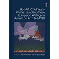 thumbnail image 1 of Hot Art, Cold War - Western and Northern European Writing on American Art 1945-1990 (Hardcover), 1 of 1