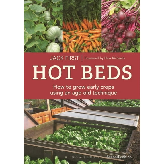 Hot Beds: How to Grow Early Crops Using an Age-Old Technique: New Edition, (Paperback)