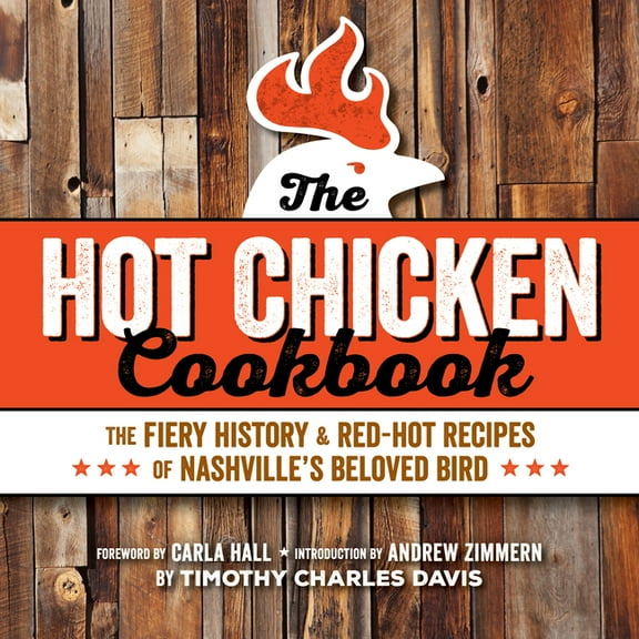 Hot Chicken Cookbook: The Fiery History & Red-Hot Recipes of Nashville's Beloved Bird, (Paperback)