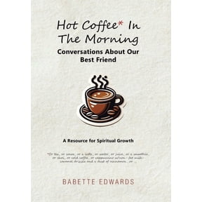 Hot Coffee In The Morning: Conversations About Our Best Friend, (Hardcover)
