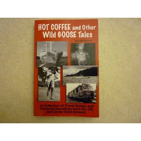 Pre-Owned Hot Coffee and Other Wild Goose Tales : A Collection of Travel Stories and Personal Narratives from on, Off, and Under Solid Ground Paperback