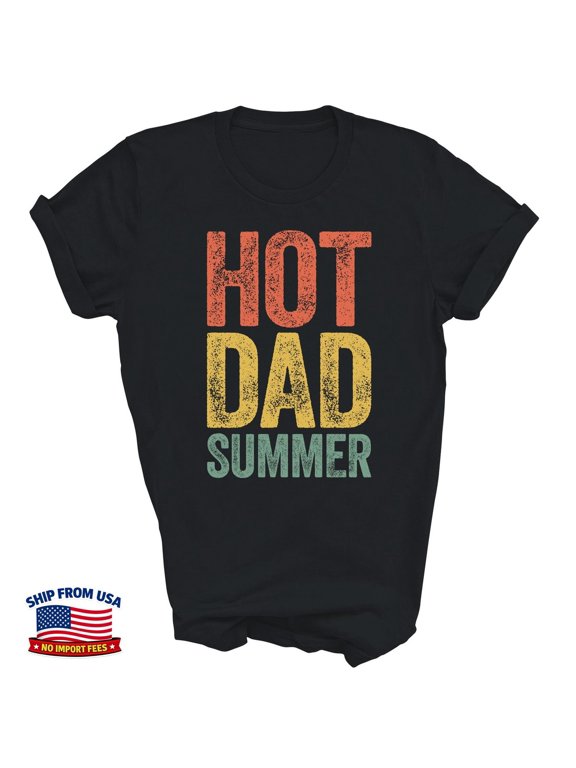 Hot Dad Summer Father's Day Gift T-Shirt