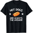 thumbnail image 1 of Hot Dogs Are Always The Answer Hot Dog Lover T-Shirt, 1 of 4