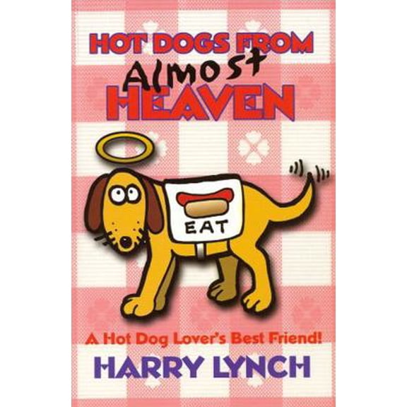 Pre-Owned Hot Dogs From Almost Heaven: A Hot Dog Lover's Best Friend (Paperback) 1891852485 9781891852480