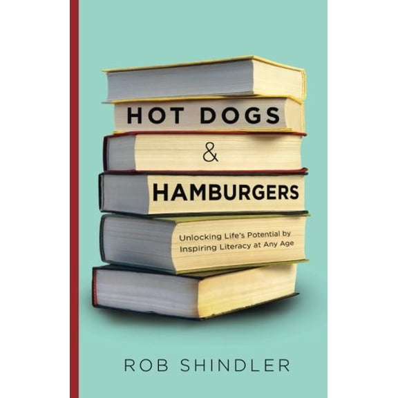 Pre-Owned Hot Dogs and Hamburgers: Unlocking Life's Potential by Inspiring Literacy at Any Age (Paperback) 1938416090 9781938416095