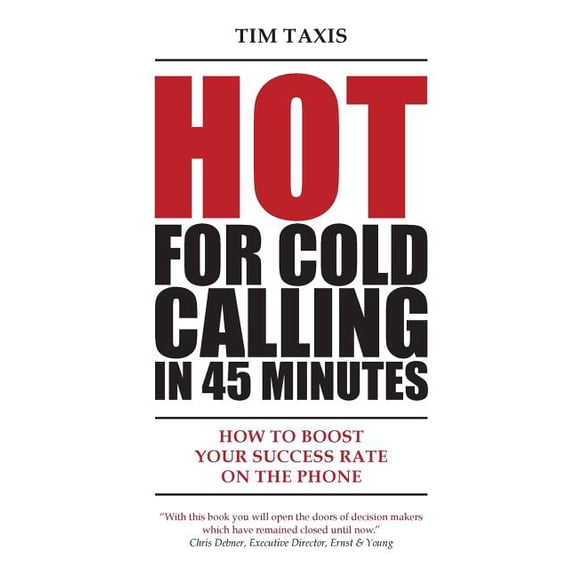 Hot For Cold Calling in 45 Minutes: How to Boost Your Success Rate on the Phone, (Paperback)