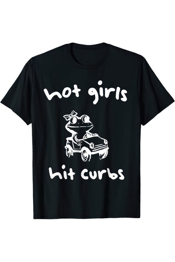 Hot Girls Hit Curbs Funny Frog Driver Meme Women Humor Graphic T Shirt