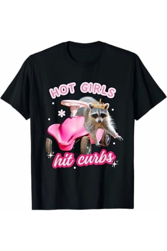 Hot Girls Hit Curbs Funny Raccoon Pink Car Bad Driver Meme T-Shirt